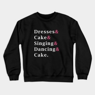 Dresses and Cake and Singing and Dancing and Cake - Mean Girls the Musical Crewneck Sweatshirt